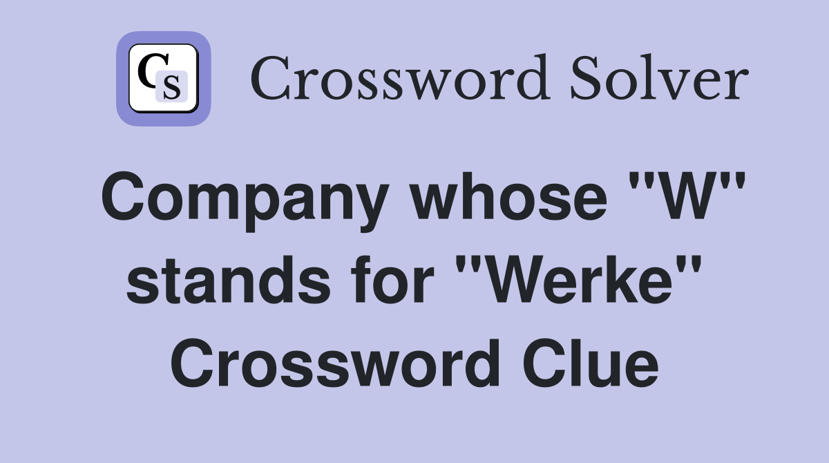 Company whose "W" stands for "Werke" Crossword Clue