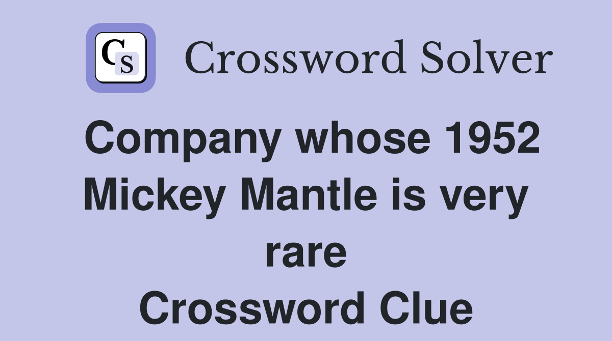 Company whose 1952 Mickey Mantle is very rare Crossword Clue
