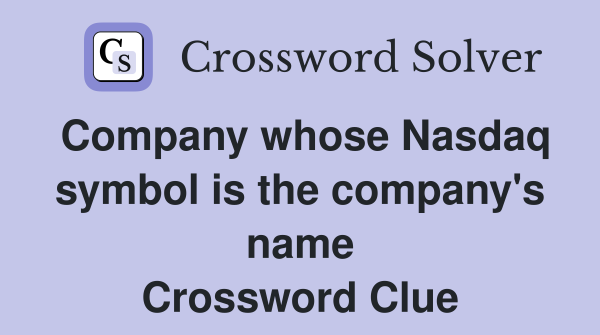 Company whose Nasdaq symbol is the company's name Crossword Clue