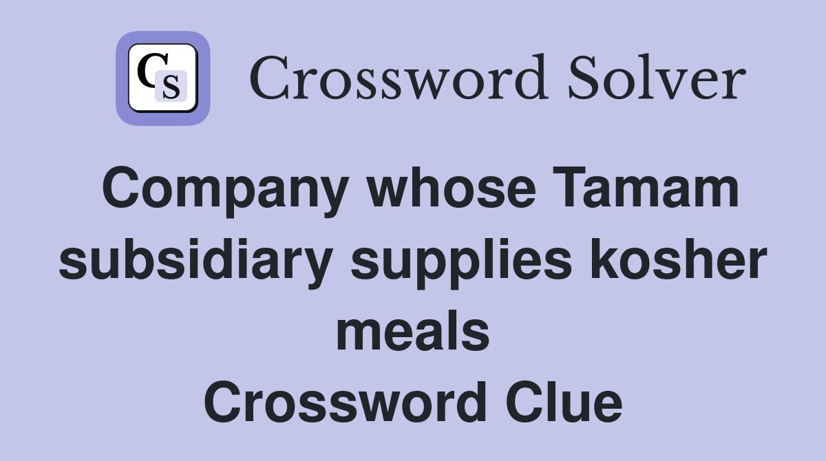 Company whose Tamam subsidiary supplies kosher meals Crossword Clue