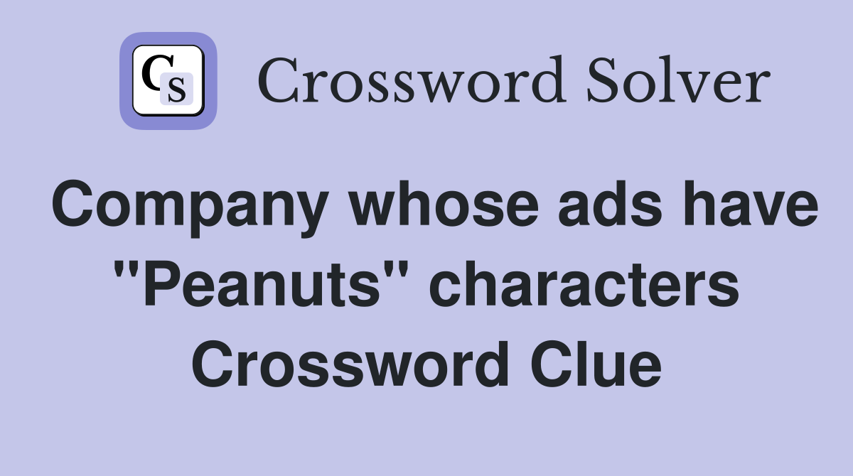 Company whose ads have "Peanuts" characters Crossword Clue