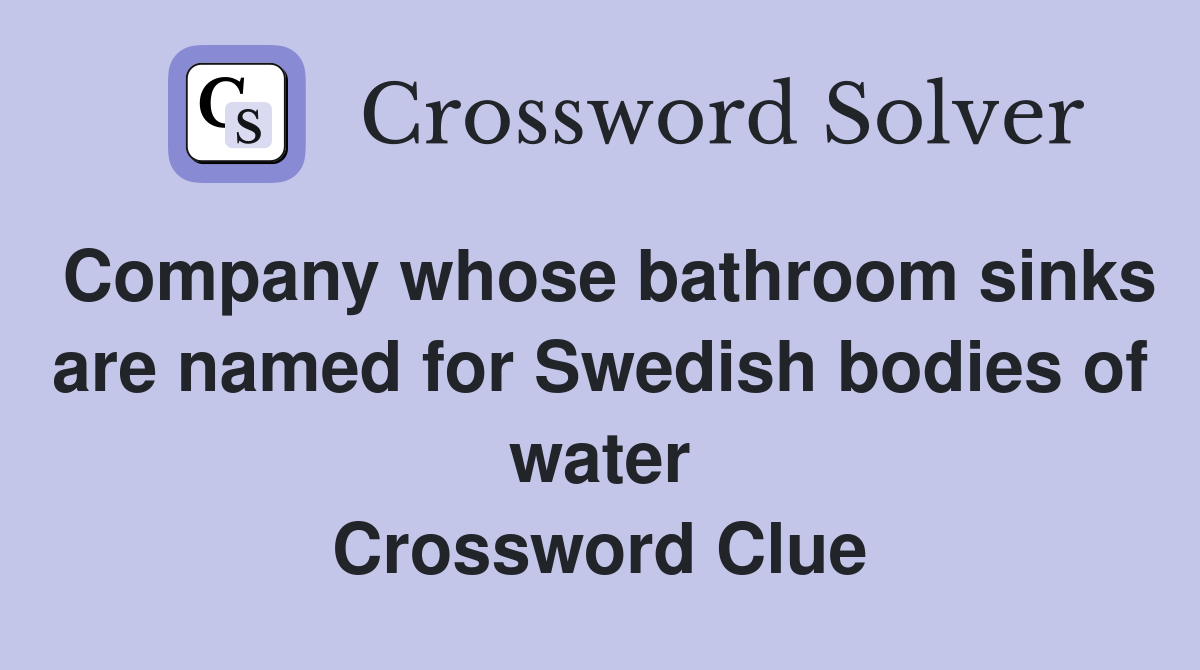 Company whose bathroom sinks are named for Swedish bodies of water Crossword Clue