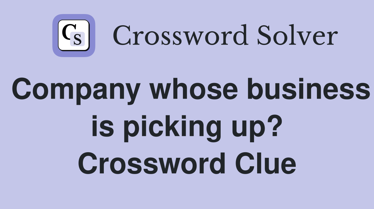 Company whose business is picking up? Crossword Clue