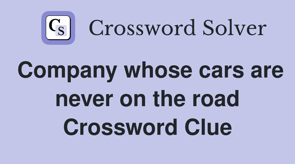 Company whose cars are never on the road Crossword Clue