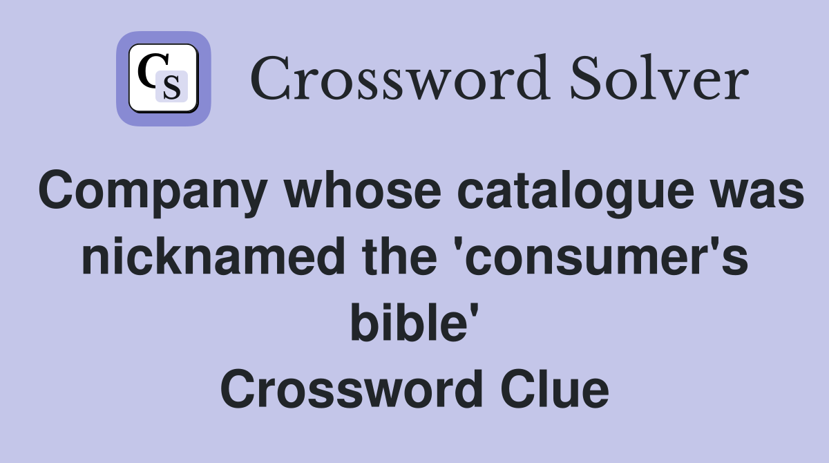 Company whose catalogue was nicknamed the 'consumer's bible' Crossword Clue