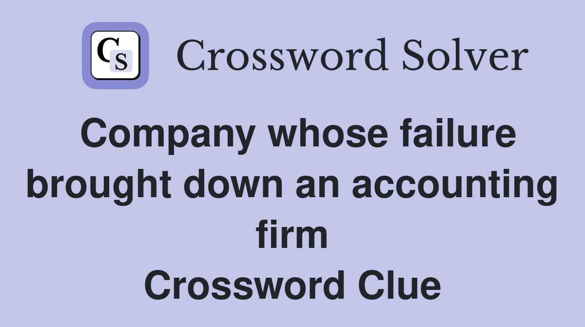 Company whose failure brought down an accounting firm Crossword Clue