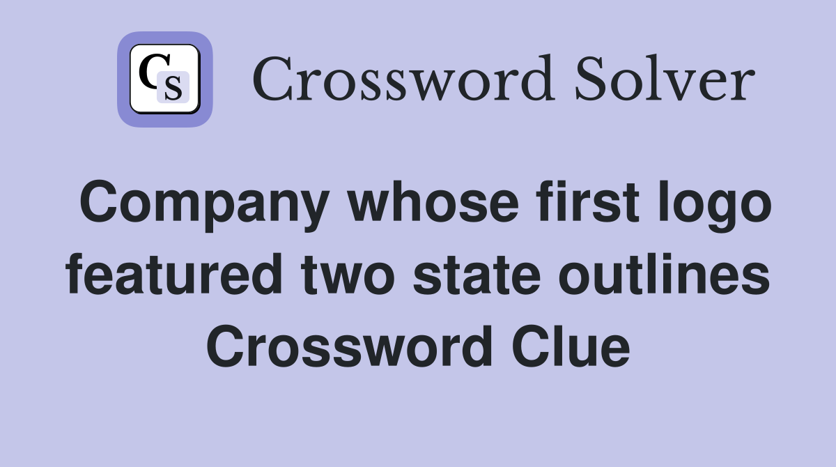Company whose first logo featured two state outlines Crossword Clue
