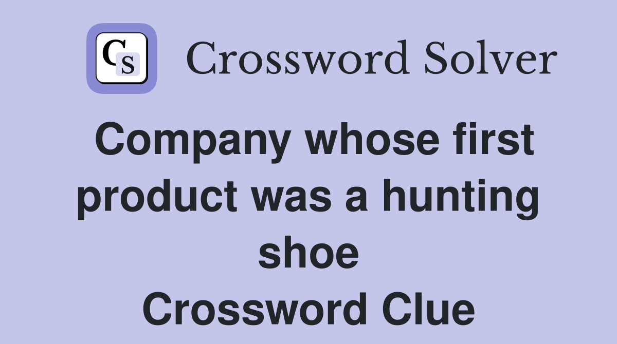Company whose first product was a hunting shoe Crossword Clue