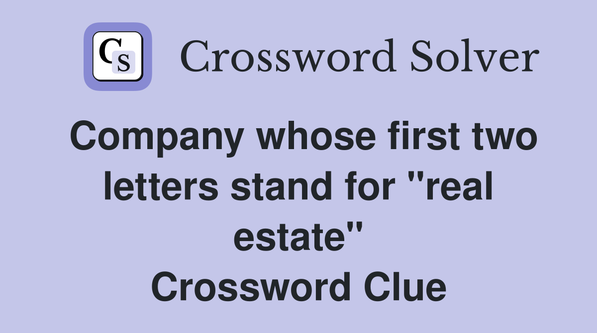 Company whose first two letters stand for "real estate" Crossword Clue