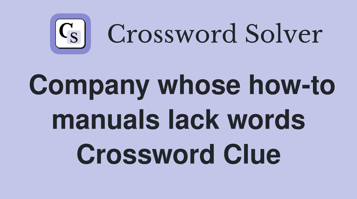 Company whose how-to manuals lack words Crossword Clue