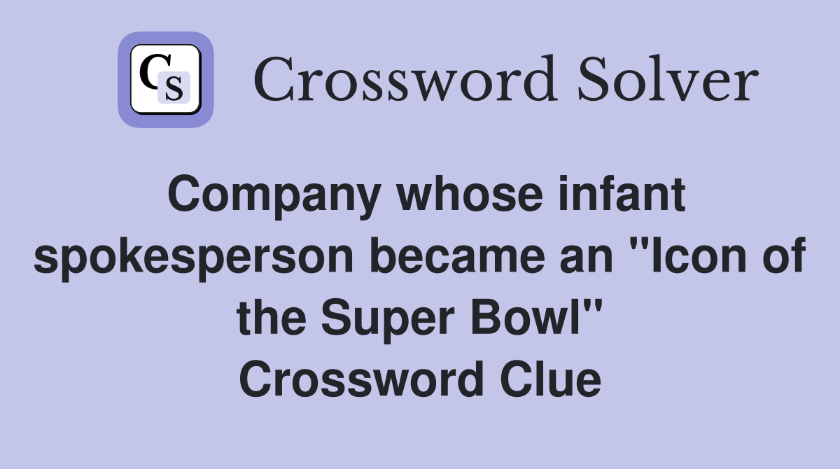 Company whose infant spokesperson became an "Icon of the Super Bowl" Crossword Clue