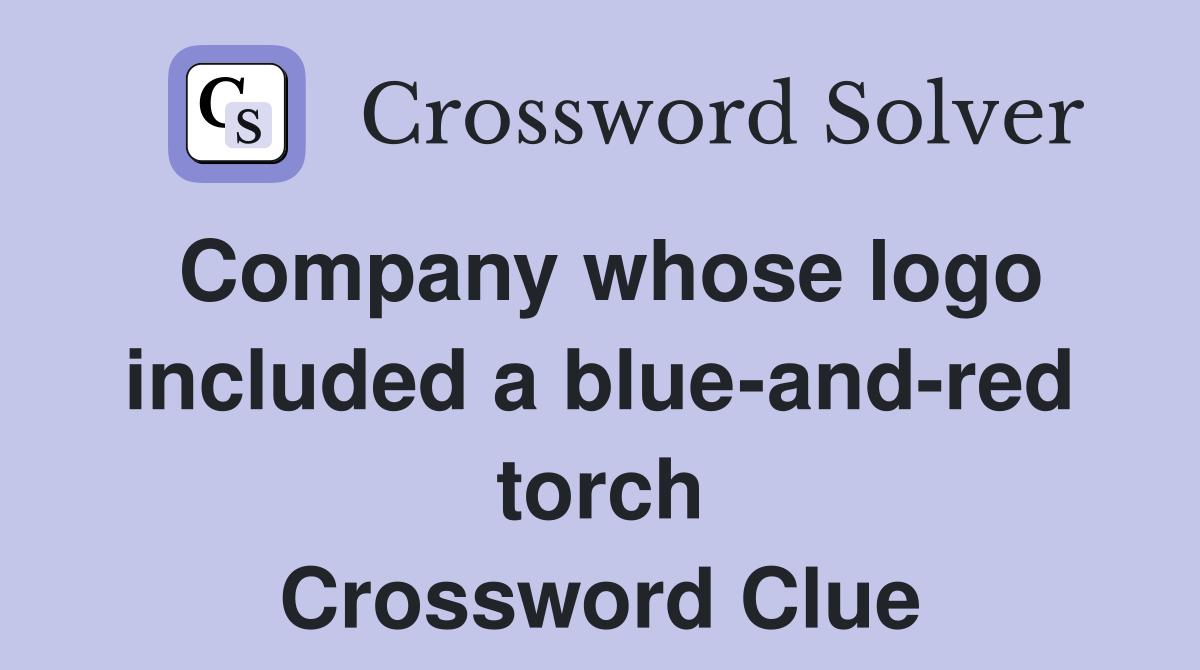 Company whose logo included a blue-and-red torch Crossword Clue