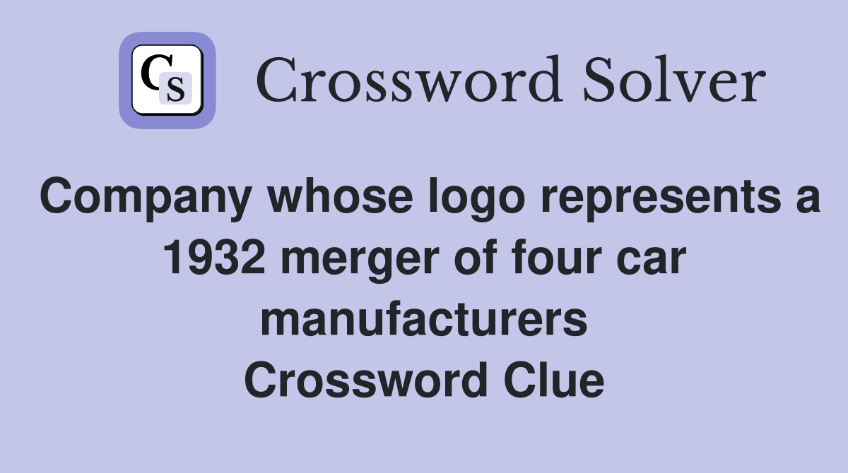 Company whose logo represents a 1932 merger of four car manufacturers Crossword Clue
