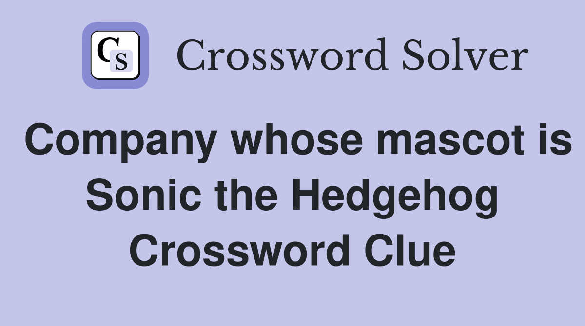 Company whose mascot is Sonic the Hedgehog Crossword Clue