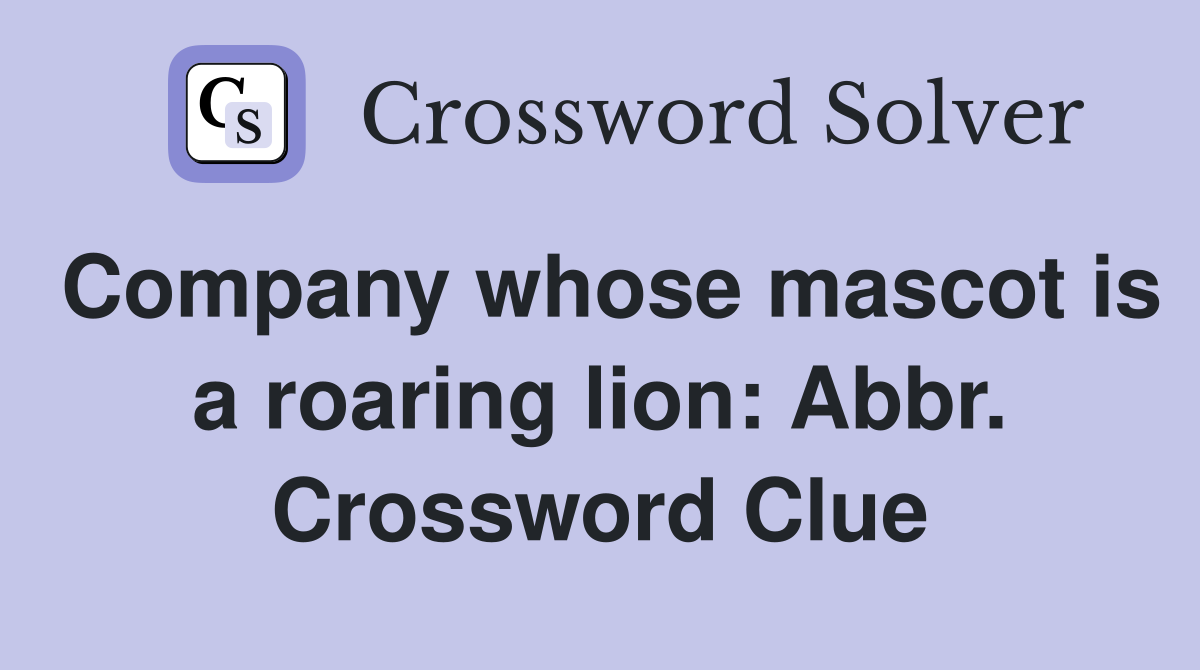 Company whose mascot is a roaring lion: Abbr. Crossword Clue