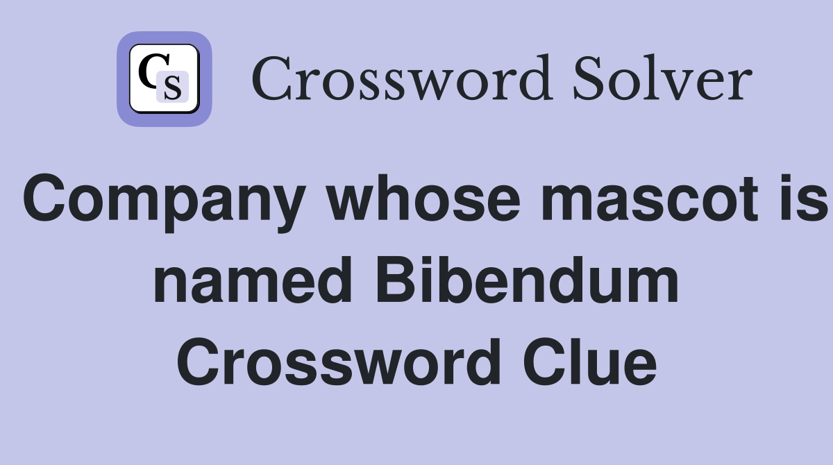 Company whose mascot is named Bibendum Crossword Clue