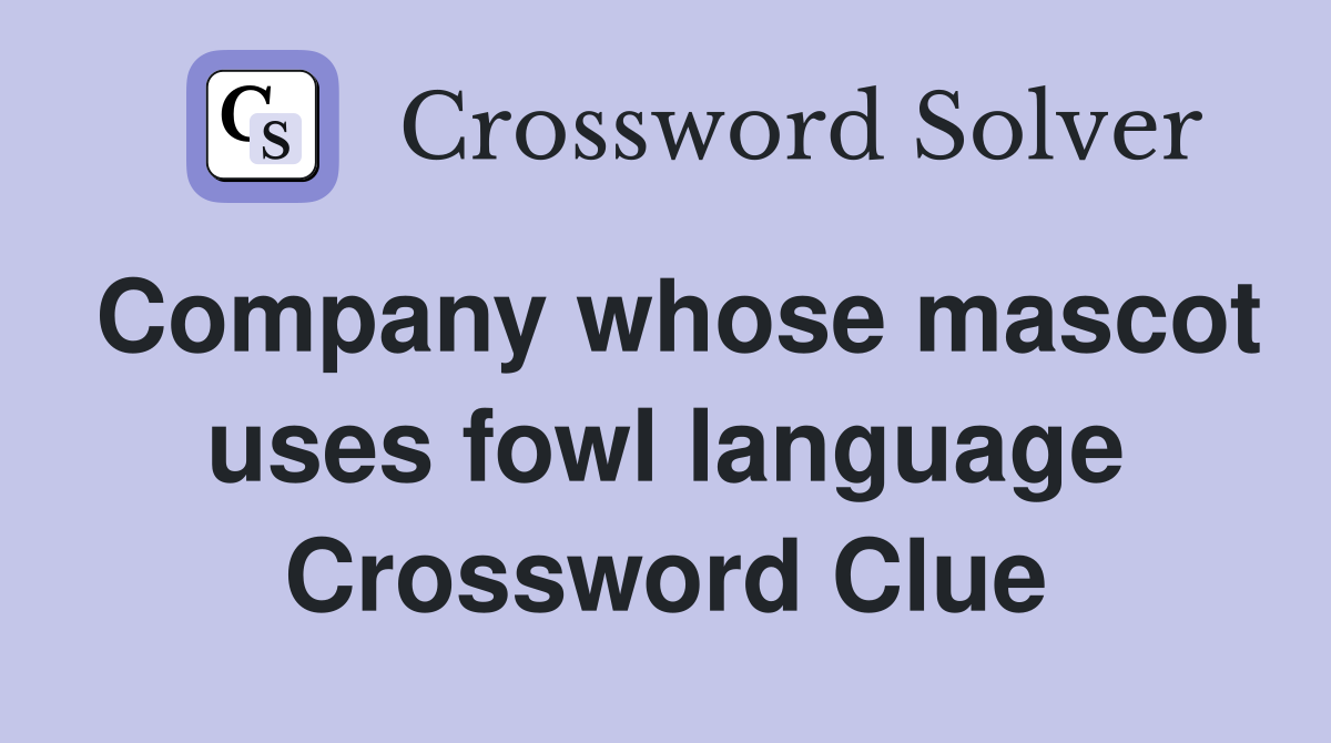 Company whose mascot uses fowl language Crossword Clue
