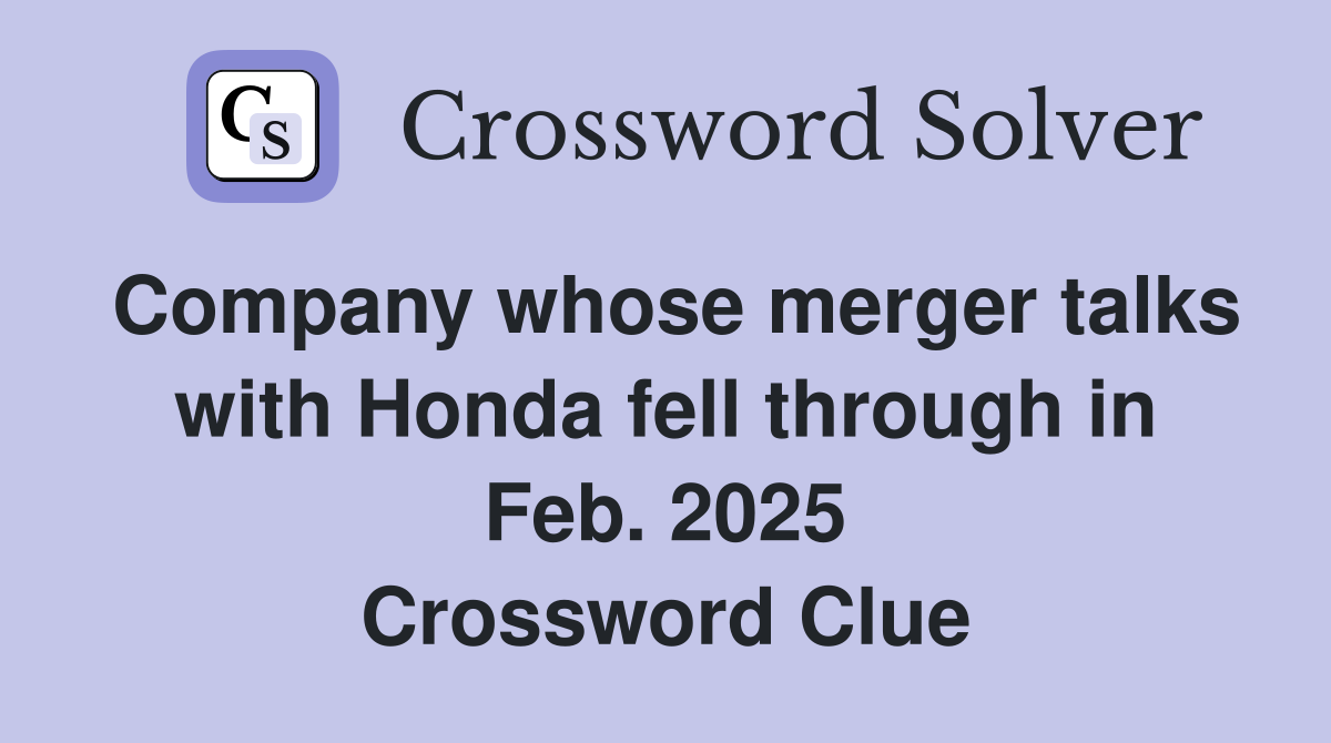 Company whose merger talks with Honda fell through in Feb. 2025 Crossword Clue