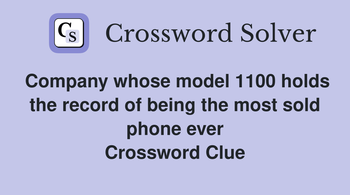 Company whose model 1100 holds the record of being the most sold phone ever Crossword Clue
