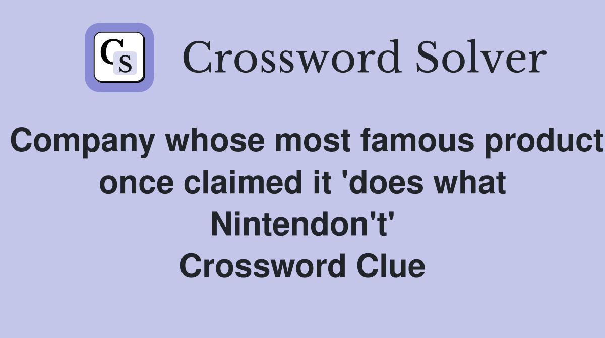 Company whose most famous product once claimed it 'does what Nintendon't' Crossword Clue