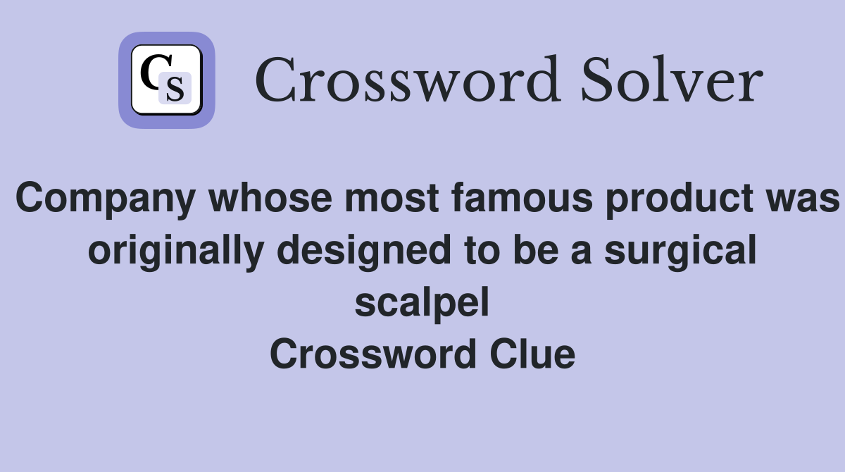 Company whose most famous product was originally designed to be a surgical scalpel Crossword Clue