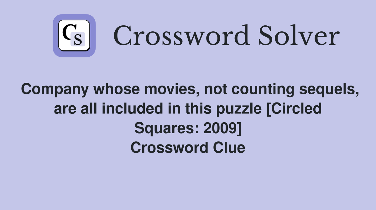 Company whose movies, not counting sequels, are all included in this puzzle [Circled Squares: 2009] Crossword Clue
