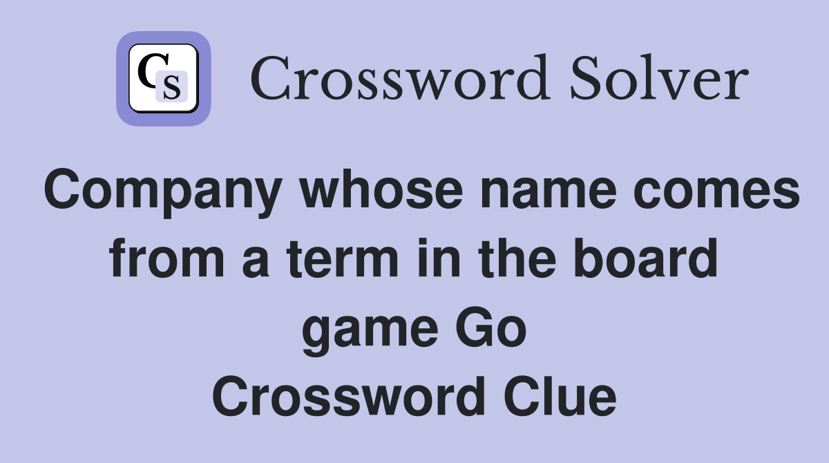 Company whose name comes from a term in the board game Go Crossword Clue