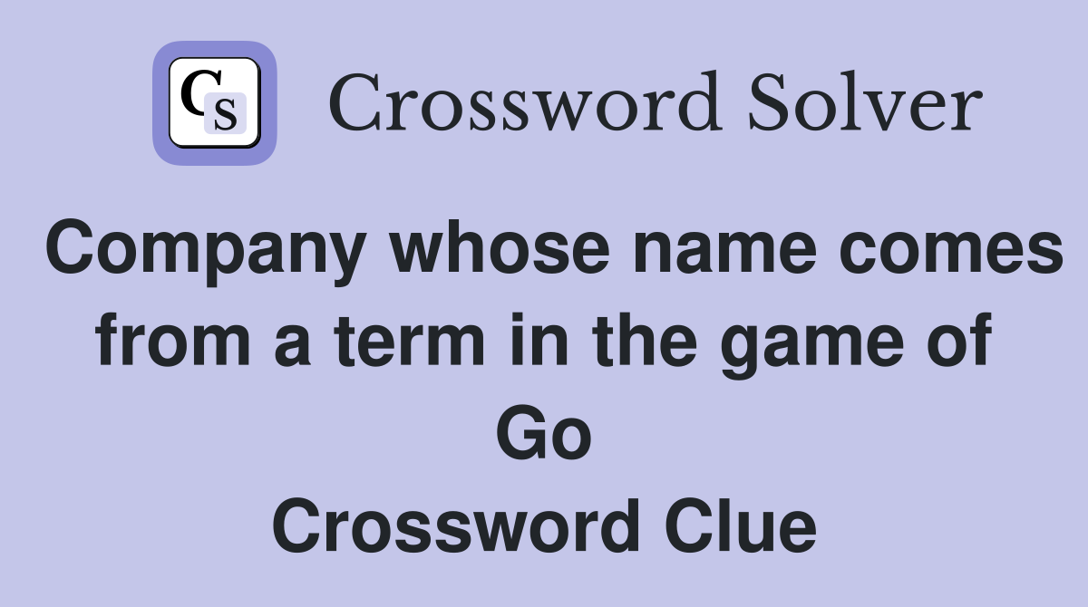 Company whose name comes from a term in the game of Go Crossword Clue