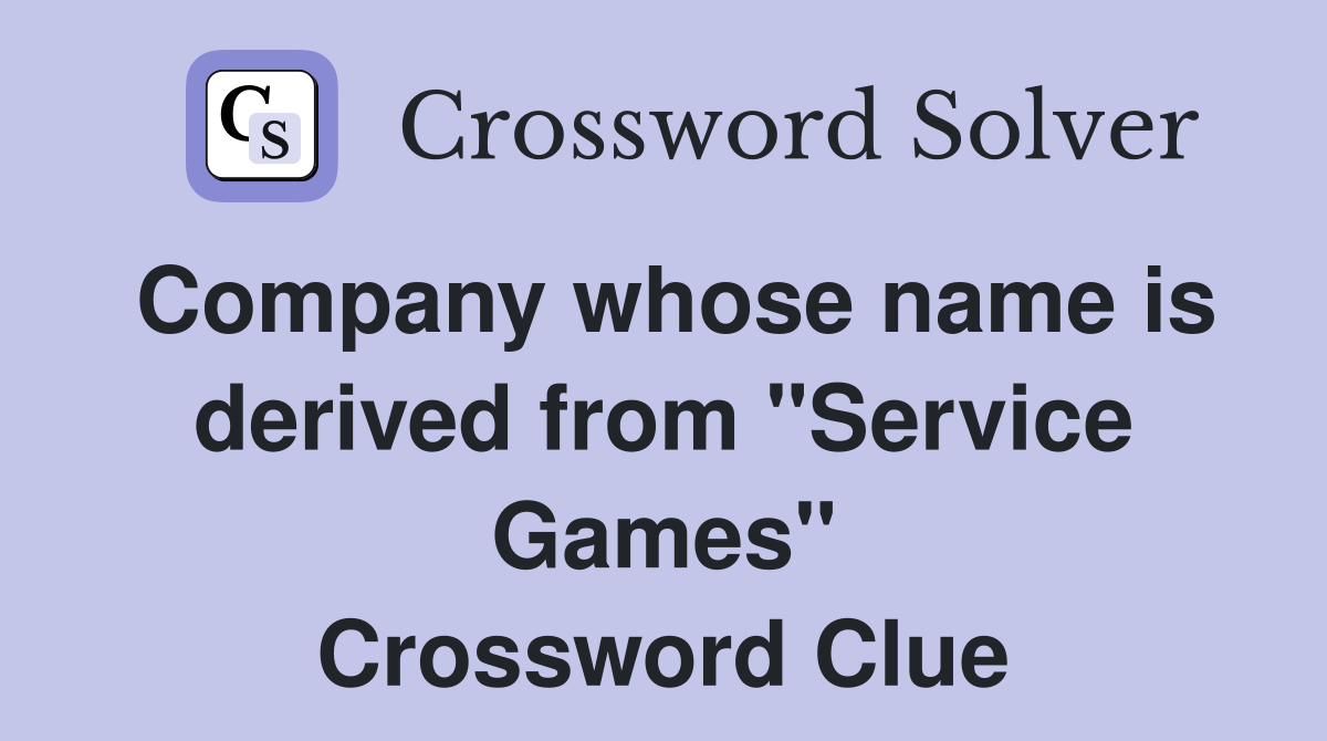 Company whose name is derived from "Service Games" Crossword Clue