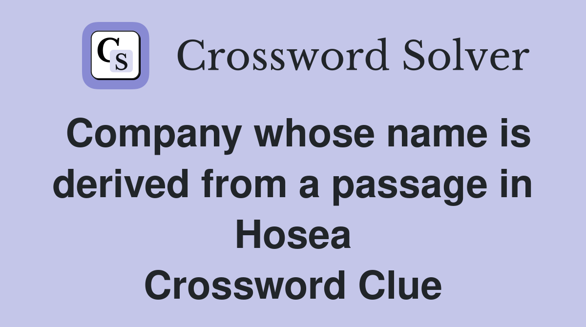 Company whose name is derived from a passage in Hosea Crossword Clue