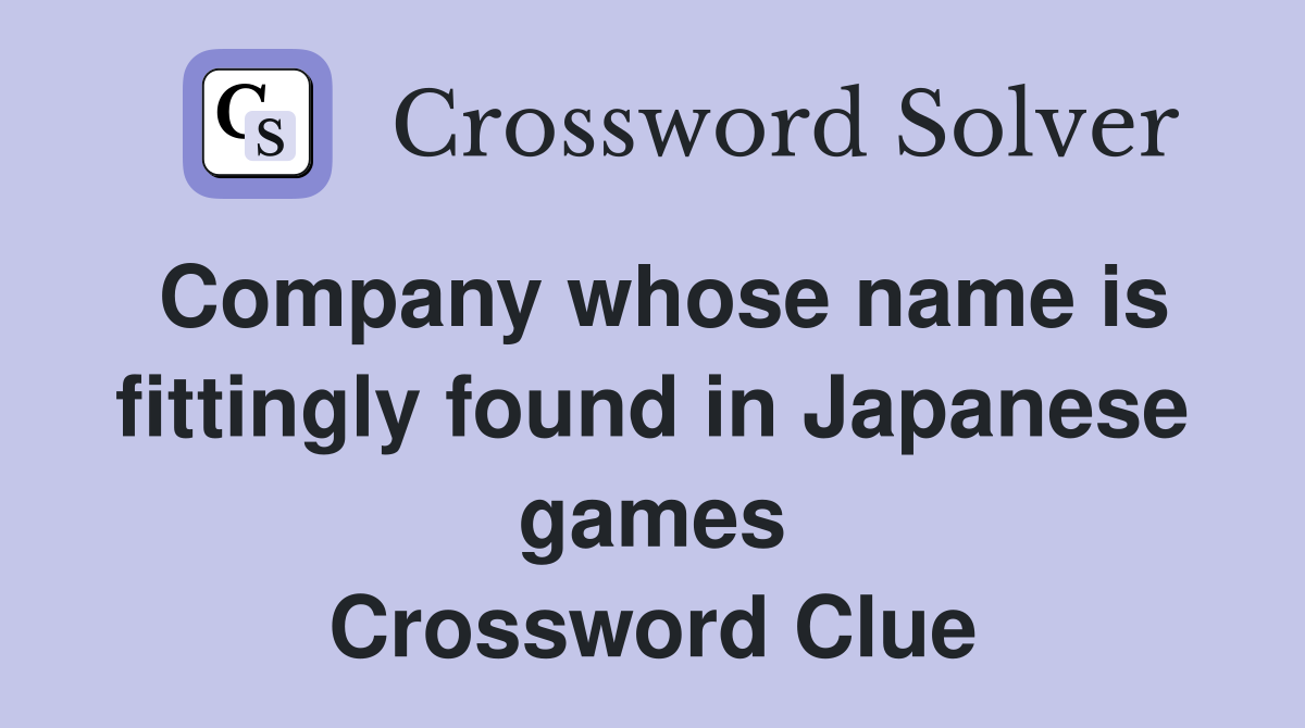 Company whose name is fittingly found in Japanese games Crossword Clue