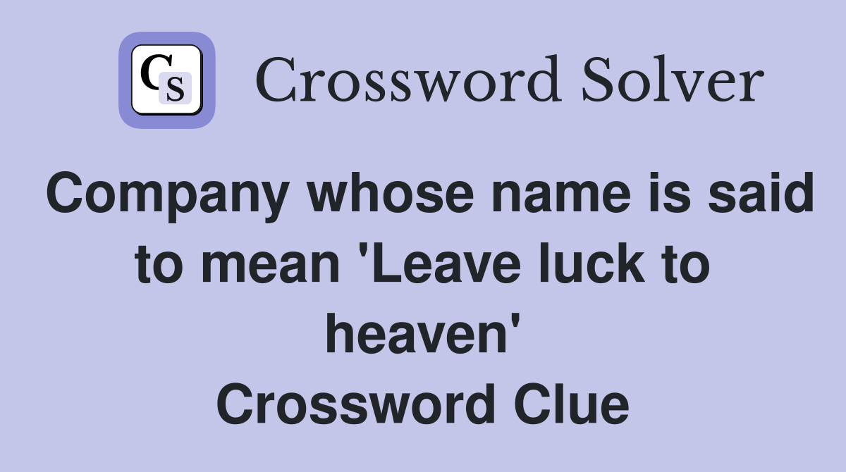 Company whose name is said to mean 'Leave luck to heaven' Crossword Clue