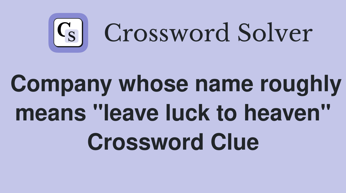 Company whose name roughly means "leave luck to heaven" Crossword Clue