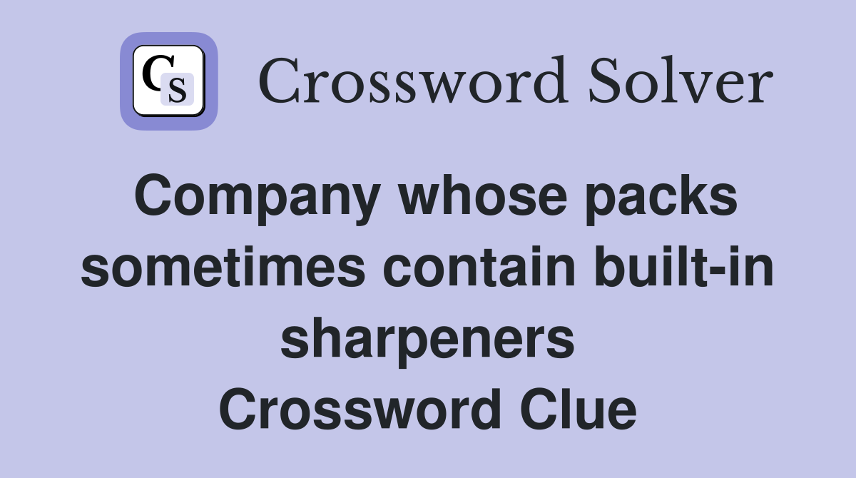 Company whose packs sometimes contain built-in sharpeners Crossword Clue