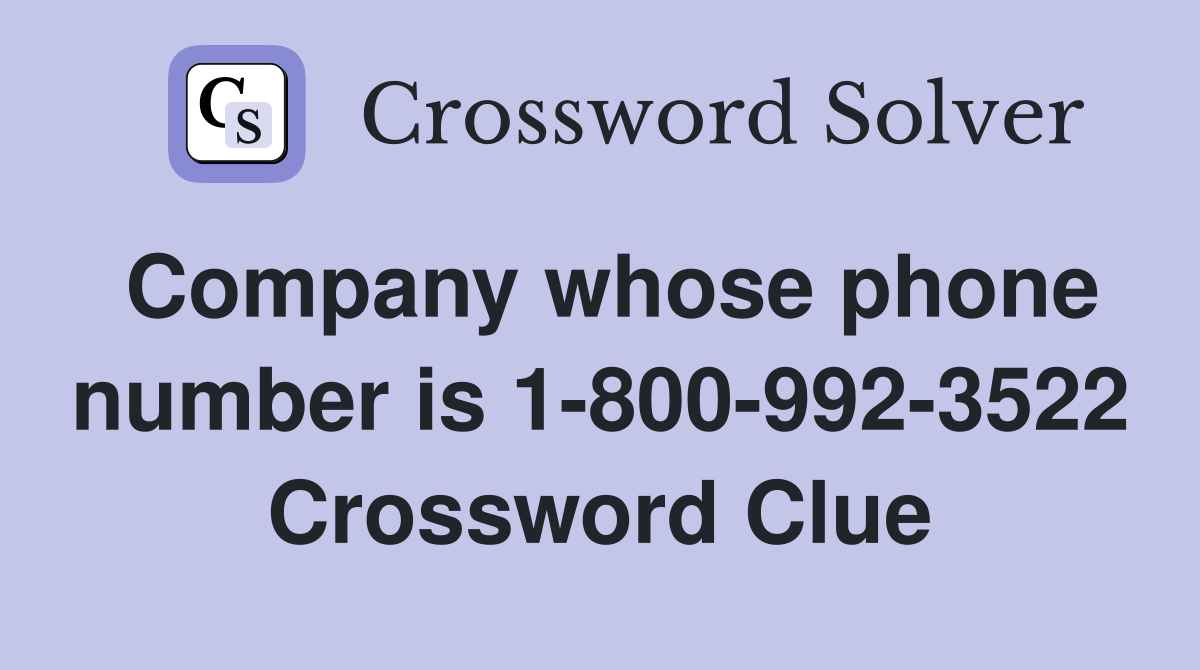 Company whose phone number is 1-800-992-3522 Crossword Clue