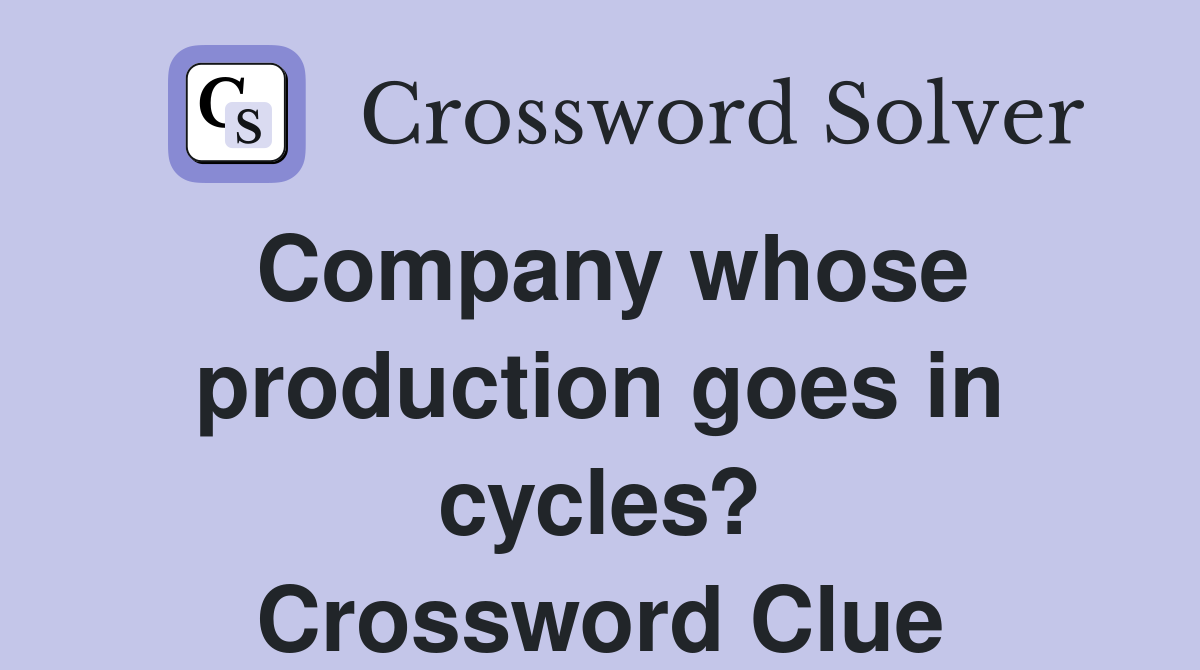 Company whose production goes in cycles? Crossword Clue