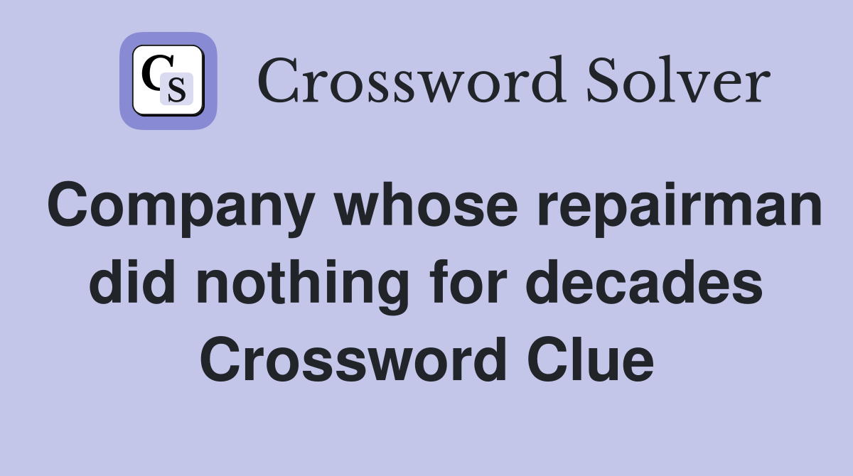 Company whose repairman did nothing for decades Crossword Clue