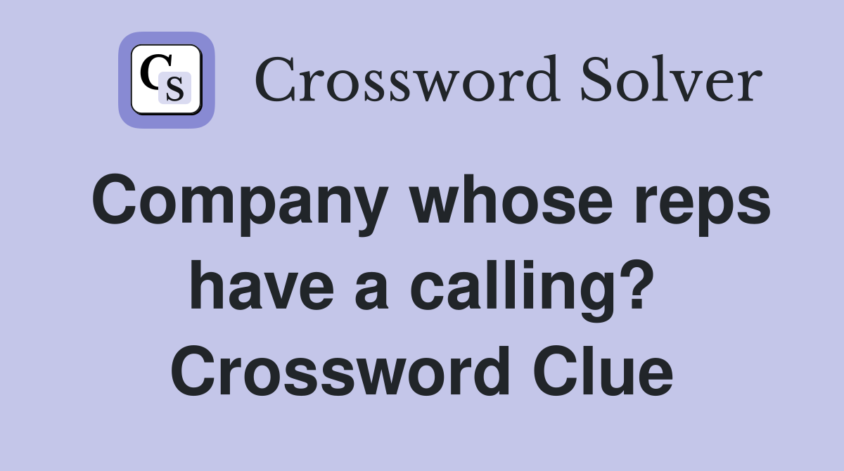 Company whose reps have a calling? Crossword Clue