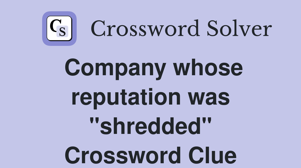 Company whose reputation was "shredded" Crossword Clue