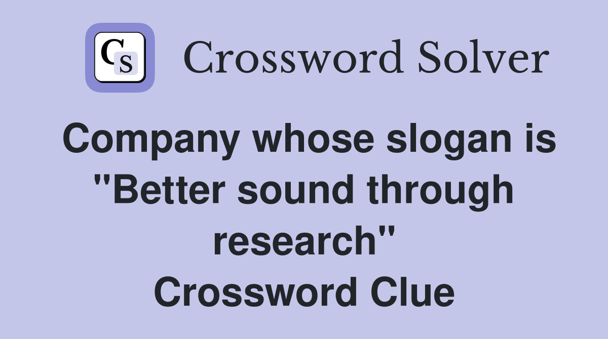 Company whose slogan is "Better sound through research" Crossword Clue