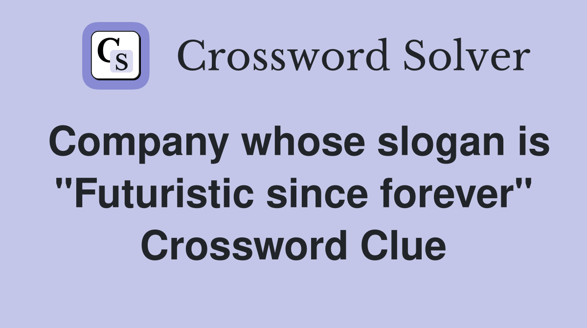 Company whose slogan is "Futuristic since forever" Crossword Clue