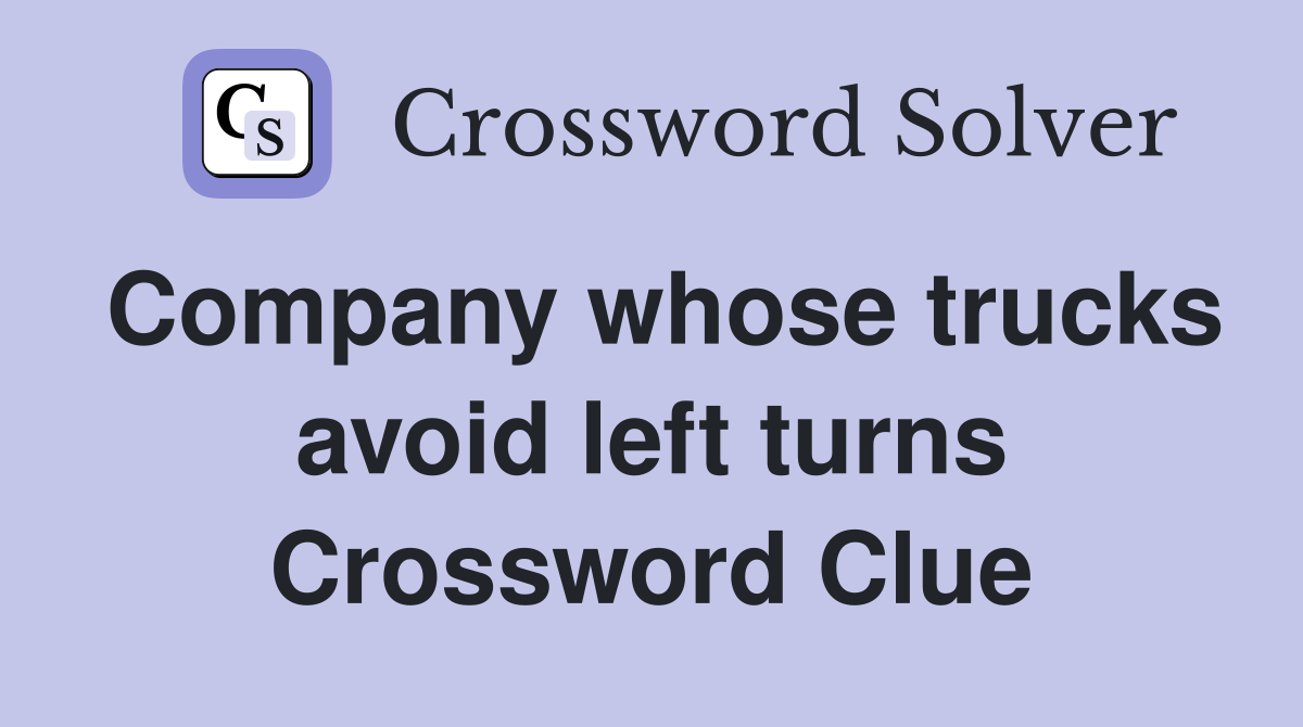 Company whose trucks avoid left turns Crossword Clue