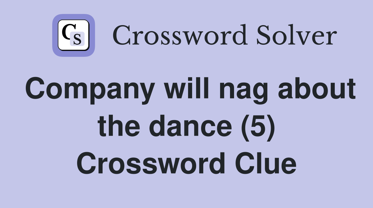 Company will nag about the dance (5) Crossword Clue