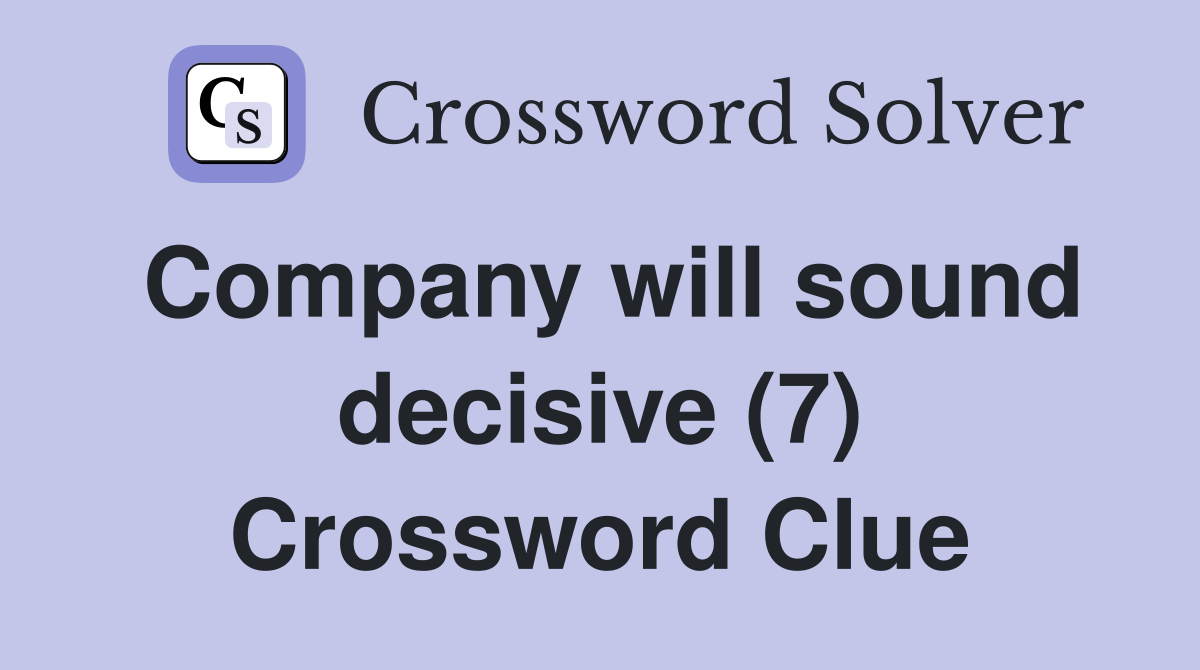 Company will sound decisive (7) Crossword Clue