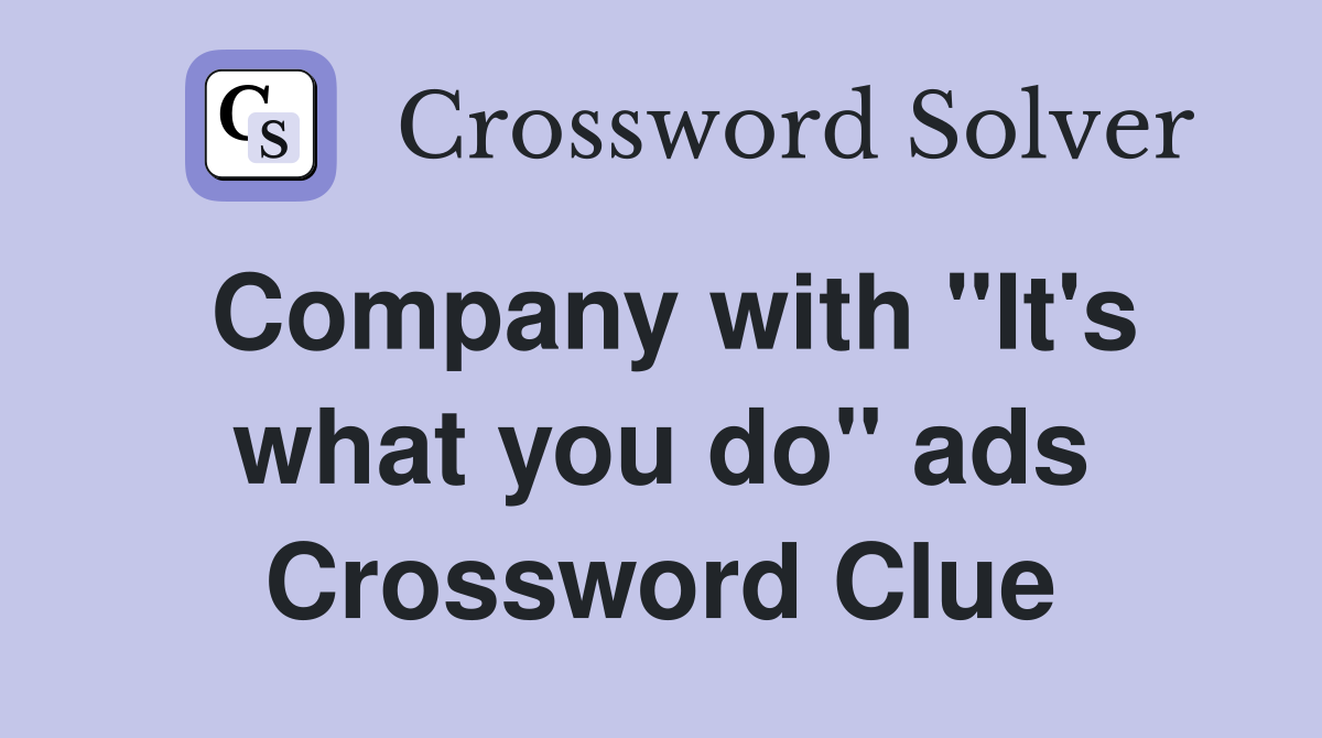 Company with "It's what you do" ads Crossword Clue