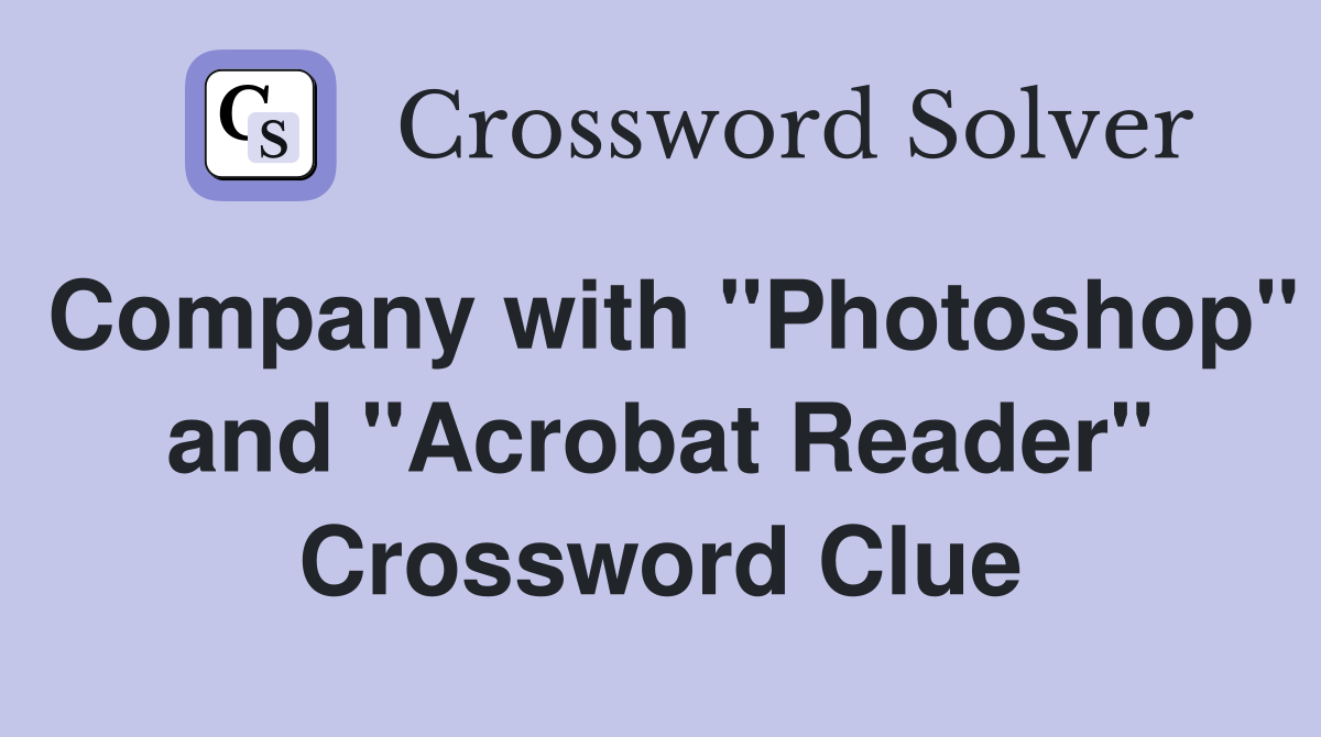 Company with "Photoshop" and "Acrobat Reader" Crossword Clue