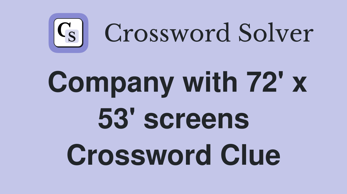 Company with 72' x 53' screens Crossword Clue