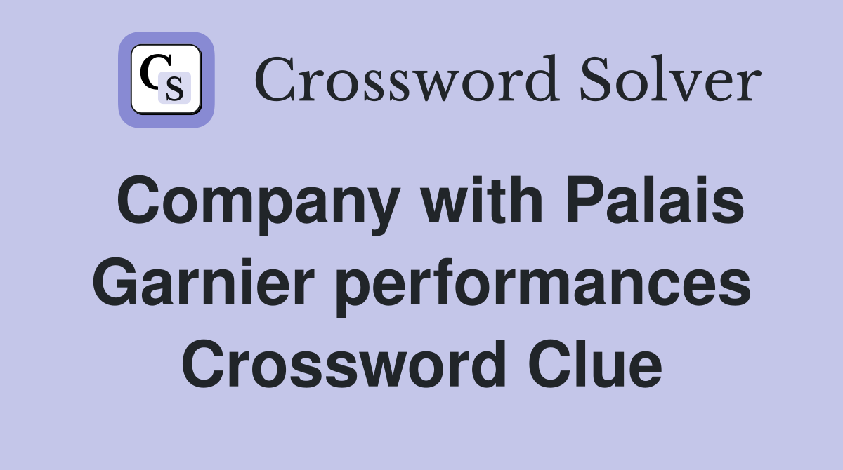 Company with Palais Garnier performances Crossword Clue