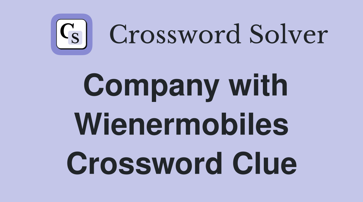 Company with Wienermobiles Crossword Clue