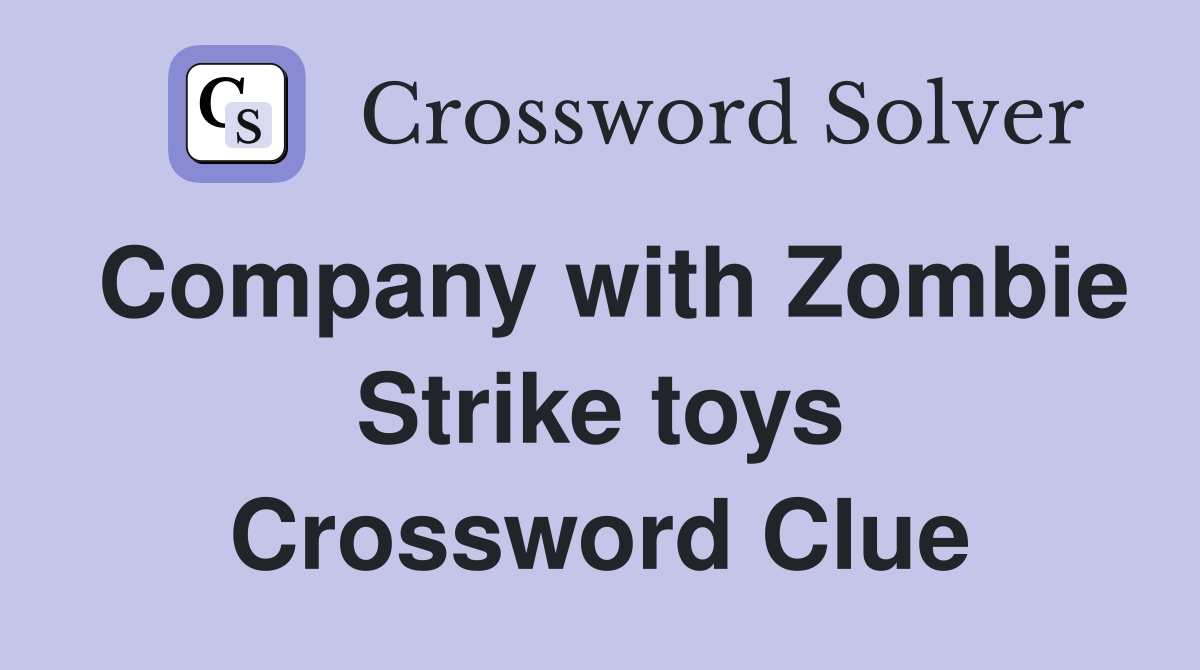 Company with Zombie Strike toys Crossword Clue